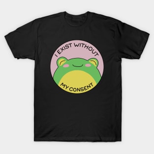 I exist without my consent T-Shirt